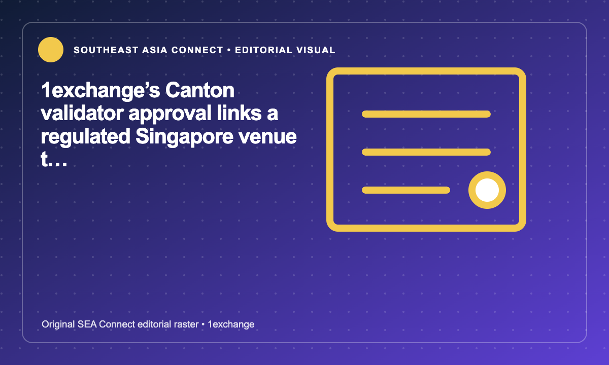 1exchange’s Canton validator approval links a regulated Singapore venue to tokenised-asset infrastructure editorial illustration